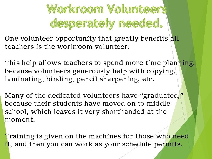 Workroom Volunteers desperately needed. One volunteer opportunity that greatly benefits all teachers is the
