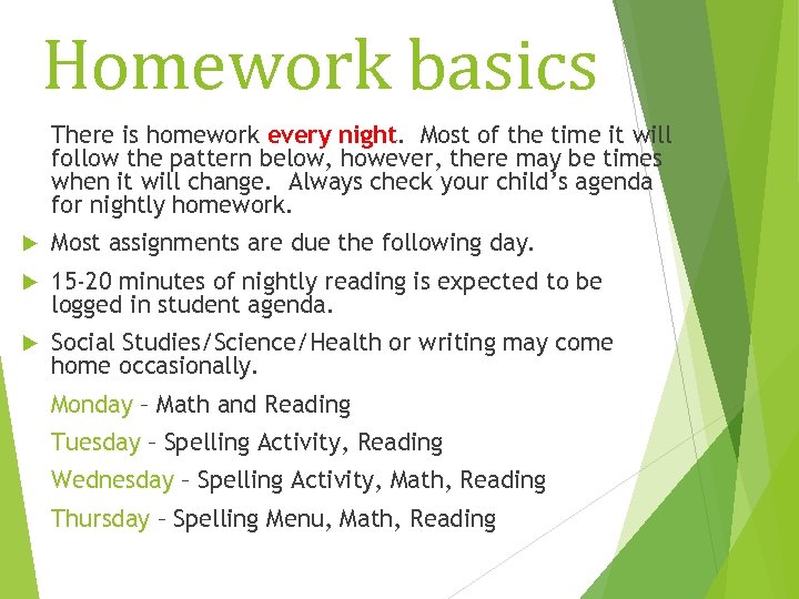 Homework basics There is homework every night. Most of the time it will follow