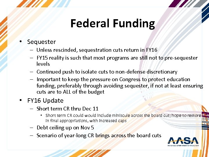 Federal Funding • Sequester – Unless rescinded, sequestration cuts return in FY 16 –