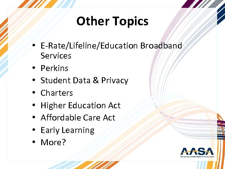 Other Topics • E-Rate/Lifeline/Education Broadband Services • Perkins • Student Data & Privacy •