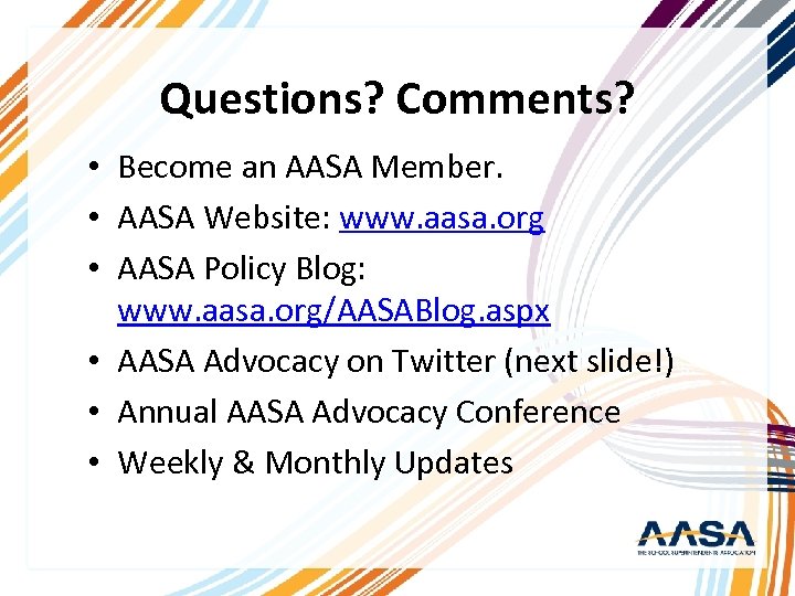 Questions? Comments? • Become an AASA Member. • AASA Website: www. aasa. org •