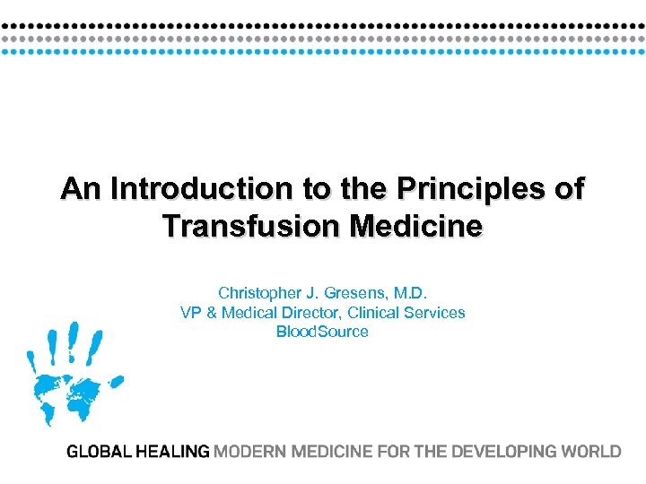 An Introduction to the Principles of Transfusion Medicine Christopher J. Gresens, M. D. VP