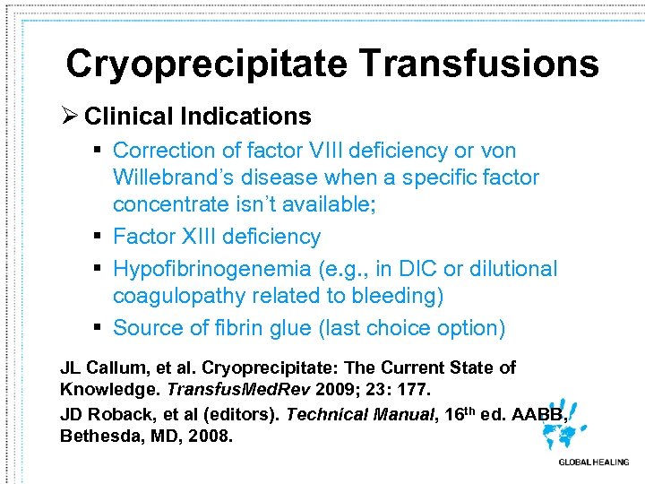 Cryoprecipitate Transfusions Ø Clinical Indications § Correction of factor VIII deficiency or von Willebrand’s