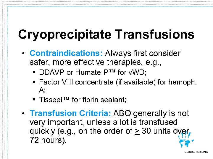 Cryoprecipitate Transfusions • Contraindications: Always first consider safer, more effective therapies, e. g. ,