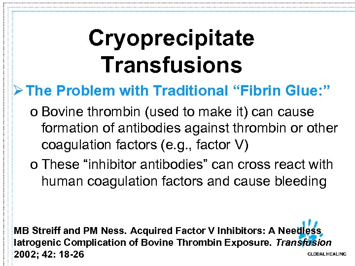 Cryoprecipitate Transfusions Ø The Problem with Traditional “Fibrin Glue: ” o Bovine thrombin (used