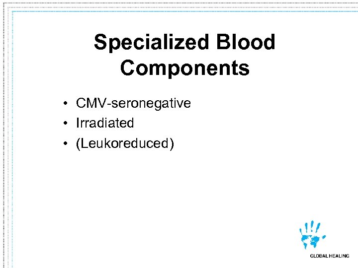 Specialized Blood Components • CMV-seronegative • Irradiated • (Leukoreduced) 