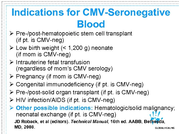 Indications for CMV-Seronegative Blood Ø Pre-/post-hematopoietic stem cell transplant (if pt. is CMV-neg) Ø