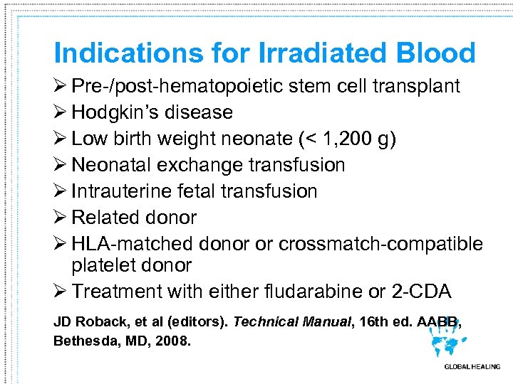 Indications for Irradiated Blood Ø Pre-/post-hematopoietic stem cell transplant Ø Hodgkin’s disease Ø Low