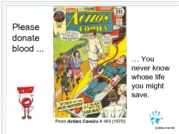 Please donate blood. . . … You never know whose life you might save.