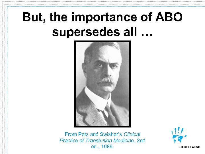 But, the importance of ABO supersedes all … From Petz and Swisher’s Clinical Practice