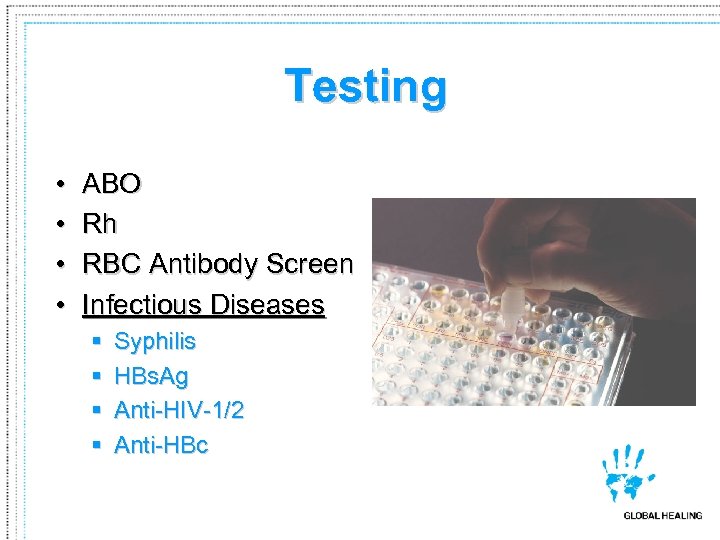 Testing • • ABO Rh RBC Antibody Screen Infectious Diseases § § Syphilis HBs.
