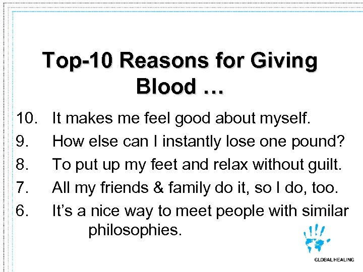 Top-10 Reasons for Giving Blood … 10. 9. 8. 7. 6. It makes me