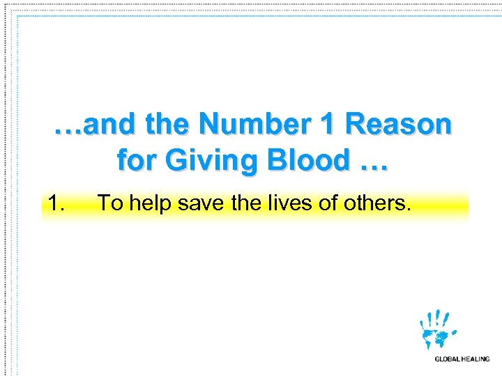 …and the Number 1 Reason for Giving Blood … 1. To help save the