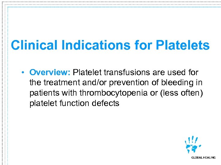 Clinical Indications for Platelets • Overview: Platelet transfusions are used for the treatment and/or