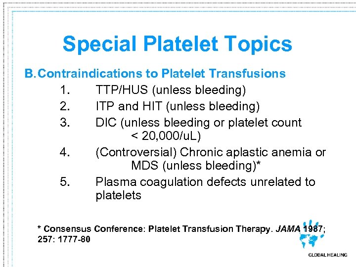 Special Platelet Topics B. Contraindications to Platelet Transfusions 1. TTP/HUS (unless bleeding) 2. ITP