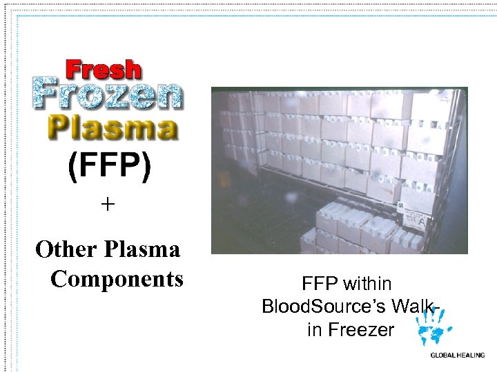 + Other Plasma Components FFP within Blood. Source’s Walkin Freezer 