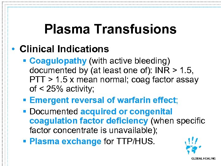 Plasma Transfusions • Clinical Indications § Coagulopathy (with active bleeding) documented by (at least