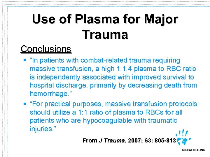 Use of Plasma for Major Trauma Conclusions § “In patients with combat-related trauma requiring