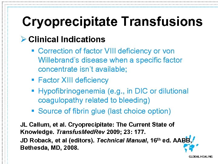 Cryoprecipitate Transfusions Ø Clinical Indications § Correction of factor VIII deficiency or von Willebrand’s