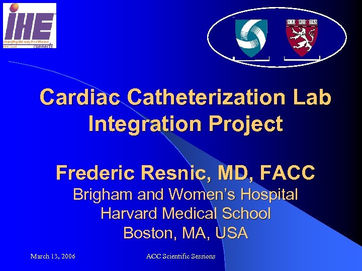 Cardiac Catheterization Lab Integration Project Frederic Resnic, MD, FACC Brigham and Women’s Hospital Harvard