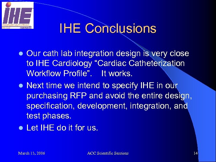IHE Conclusions Our cath lab integration design is very close to IHE Cardiology “Cardiac