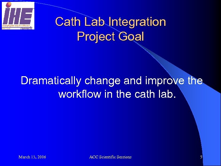 Cath Lab Integration Project Goal Dramatically change and improve the workflow in the cath