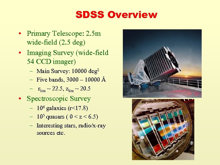 SDSS Overview • Primary Telescope: 2. 5 m wide-field (2. 5 deg) • Imaging