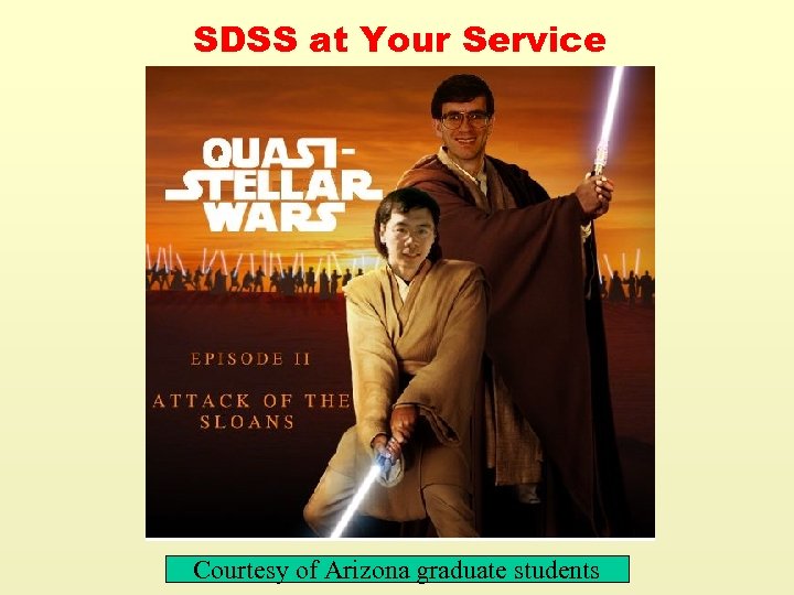 SDSS at Your Service Courtesy of Arizona graduate students 