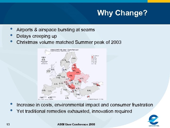 Why Change? • • • Airports & airspace bursting at seams Delays creeping up