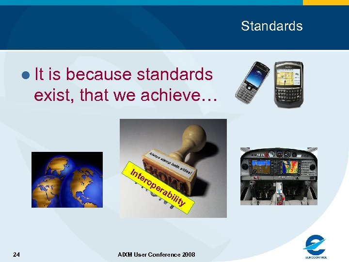 Standards l It is because standards exist, that we achieve… Int er o 24
