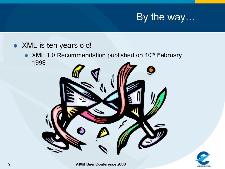 By the way… l XML is ten years old! l 9 XML 1. 0
