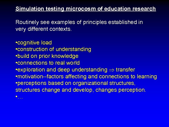 Simulation testing microcosm of education research Routinely see examples of principles established in very