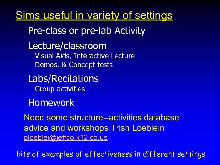 Sims useful in variety of settings Pre-class or pre-lab Activity Lecture/classroom Visual Aids, Interactive