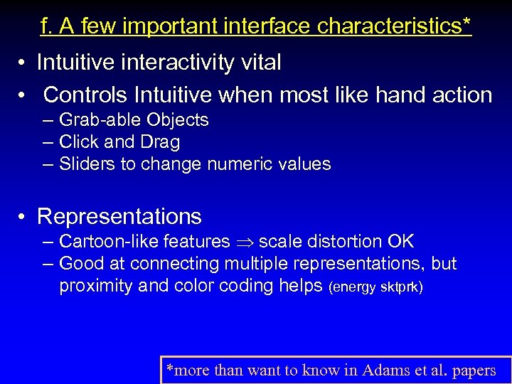 f. A few important interface characteristics* • Intuitive interactivity vital • Controls Intuitive when