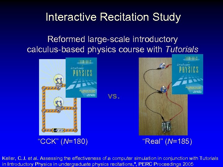 Interactive Recitation Study Reformed large-scale introductory calculus-based physics course with Tutorials vs. “CCK” (N=180)
