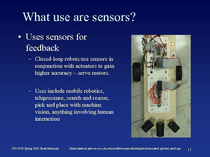 What use are sensors? • Uses sensors for feedback – Closed-loop robots use sensors