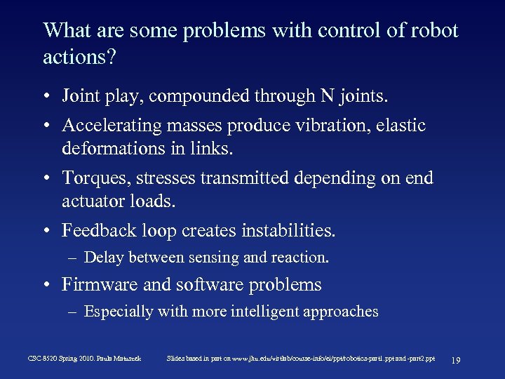 What are some problems with control of robot actions? • Joint play, compounded through