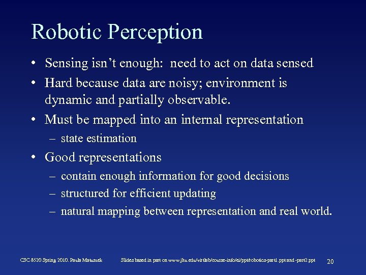 Robotic Perception • Sensing isn’t enough: need to act on data sensed • Hard