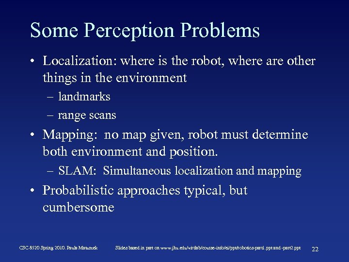 Some Perception Problems • Localization: where is the robot, where are other things in