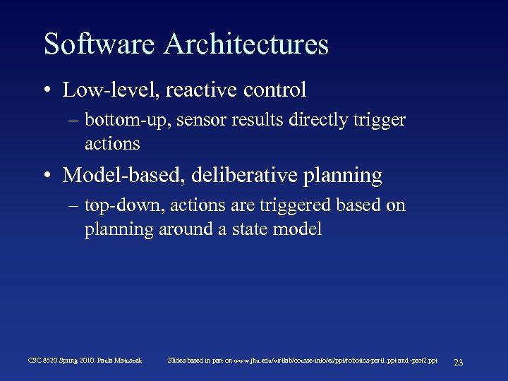 Software Architectures • Low-level, reactive control – bottom-up, sensor results directly trigger actions •