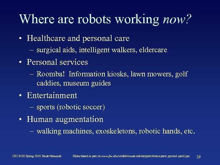 Where are robots working now? • Healthcare and personal care – surgical aids, intelligent