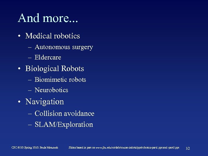 And more. . . • Medical robotics – Autonomous surgery – Eldercare • Biological