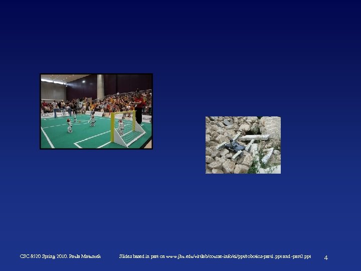 CSC 8520 Spring 2010. Paula Matuszek Slides based in part on www. jhu. edu/virtlab/course-info/ei/ppt/robotics-part