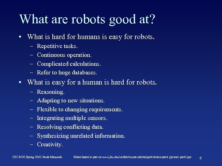 What are robots good at? • What is hard for humans is easy for