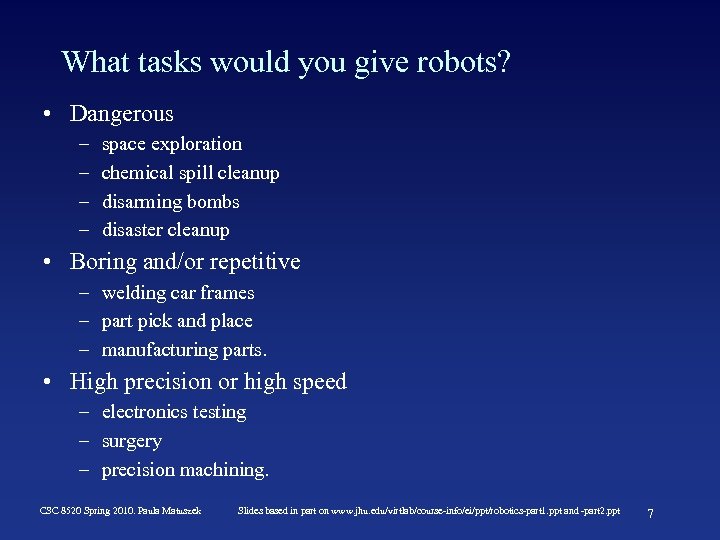 What tasks would you give robots? • Dangerous – – space exploration chemical spill