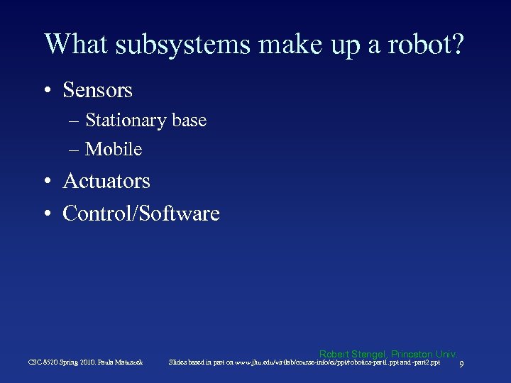 What subsystems make up a robot? • Sensors – Stationary base – Mobile •