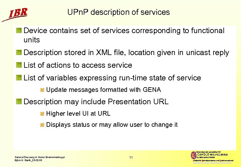 UPn. P description of services Device contains set of services corresponding to functional units