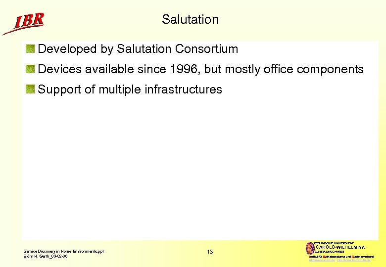 Salutation Developed by Salutation Consortium Devices available since 1996, but mostly office components Support