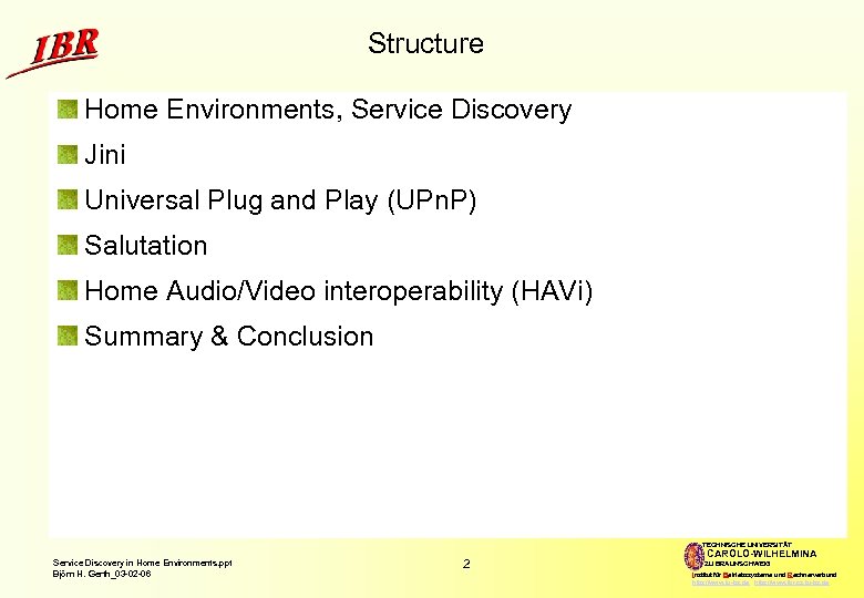 Structure Home Environments, Service Discovery Jini Universal Plug and Play (UPn. P) Salutation Home