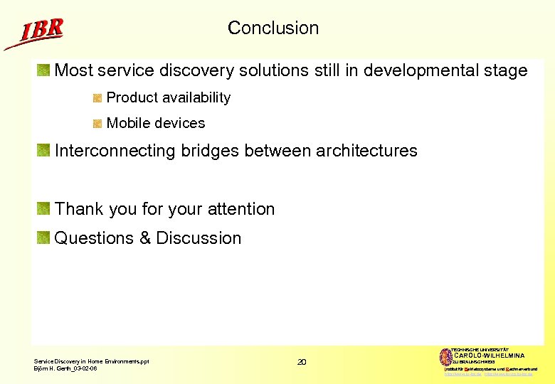 Conclusion Most service discovery solutions still in developmental stage Product availability Mobile devices Interconnecting